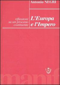 L' Europa e l'Impero. Riflessioni su un processo costituente - Antonio Negri - Libro Manifestolibri 2003, Le clessidre | Libraccio.it