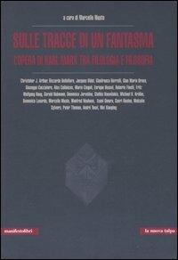 Sulle tracce di un fantasma. L'opera di Karl Marx tra filologia e filosofia  - Libro Manifestolibri 2005, La nuova talpa | Libraccio.it
