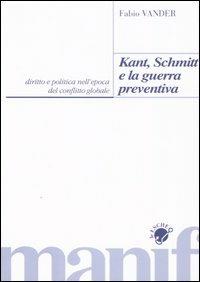 Kant, Schmitt e la guerra preventiva - Fabio Vander - Libro Manifestolibri 2004, Le esche | Libraccio.it