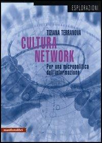 Cultura del network. Per una micropolitica dell'informazione - Tiziana Terranova - Libro Manifestolibri 2006, Esplorazioni | Libraccio.it