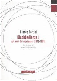Disobbedienze I. Gli anni dei movimenti (1972-1985) - Franco Fortini - Libro Manifestolibri 2008, Tempo e democrazia | Libraccio.it