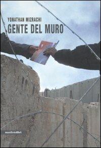 Gente del muro - Yonathan Mizrachi - Libro Manifestolibri 2010, Contemporanea | Libraccio.it