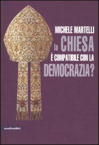 La Chiesa è compatibile con la democrazia? - Michele Martelli - Libro Manifestolibri 2011, Hyde Park Corner | Libraccio.it