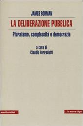 La deliberazione pubblica. Pluralismo, complessità e democrazia