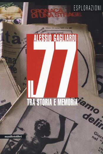 Il 77 tra storia e memoria - Alessio Gagliardi - Libro Manifestolibri 2017, Esplorazioni | Libraccio.it