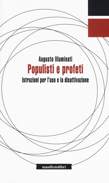 Populisti e profeti. Istruzioni per l'uso e la disattivazione - Augusto Illuminati - Libro Manifestolibri 2017, Inbreve | Libraccio.it