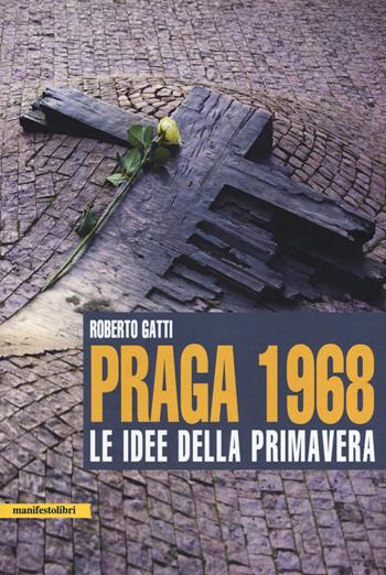 Praga 1968. Le idee della primavera - Roberto Gatti - Libro Manifestolibri 2018, Esplorazioni | Libraccio.it