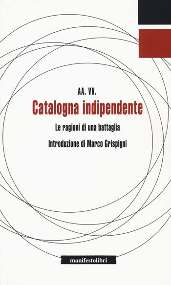 Catalogna indipendente. Le ragioni di una battaglia  - Libro Manifestolibri 2017, Inbreve | Libraccio.it