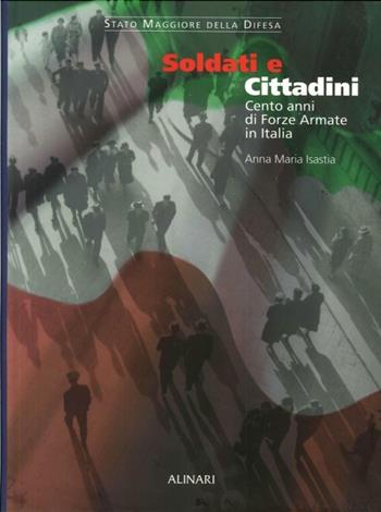 Soldati e cittadini. Cento anni di Forze Armate in Italia  - Libro Alinari IDEA 2010, La fotografia racconta | Libraccio.it
