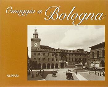 Omaggio a Bologna. Ediz. italiana e inglese  - Libro Alinari IDEA 2002, Omaggio a... | Libraccio.it