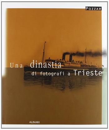 Una dinastia di fotografi a Trieste. Ediz. illustrata - Pozzar - Libro Alinari IDEA 2010 | Libraccio.it