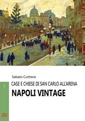 Napoli vintage. Vol. 1: Case e chiese di San Carlo all'Arena