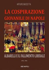La cospirazione giovanile di Napoli: Albarelli e il fallimento liberale. 1793-1794