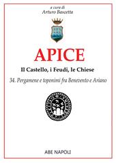 Apice: il castello, i feudi, le chiese. Vol. 34: Pergamene e toponimi fra Benevento e Ariano