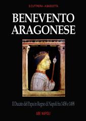 Benevento aragonese. Il Ducato del Papa in Regno di Napoli fra 1458 e 1498