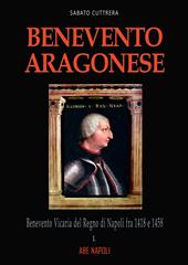 Benevento aragonese. Vol. 1: Il ducato del papa in Regno di Napoli fra 1418 e 1458