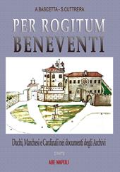 Pro rogitum Beneventi. Duchi, marchesi e cardinali nei documenti degli archivi. Vol. 2