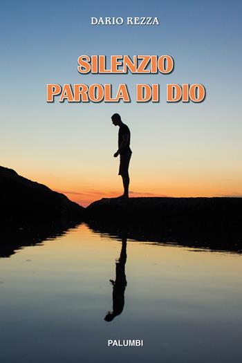 Silenzio Parola di Dio - Dario Rezza - Libro Edizioni Palumbi 2020 | Libraccio.it
