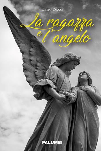La ragazza e l'angelo - Dario Rezza - Libro Edizioni Palumbi 2020 | Libraccio.it