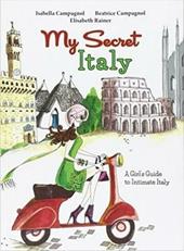 My secret Italy. A girl's guide to intimate Italy