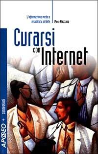 Curarsi con Internet - Piero Piazzano - Libro Apogeo 1999, Connessioni | Libraccio.it