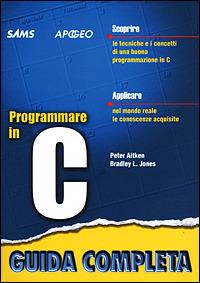 Programmare in C - Peter G. Aitken, Bradley J. Jones - Libro Apogeo 2004, Guida completa | Libraccio.it