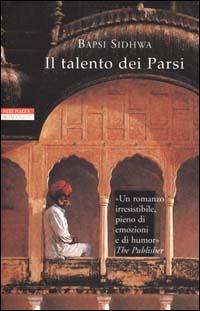Il talento dei Parsi - Bapsi Sidhwa - Libro Neri Pozza 2000, Le tavole d'oro | Libraccio.it