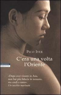 C'era una volta l'Oriente - Pico Iyer - Libro Neri Pozza 2000, Le tavole d'oro | Libraccio.it
