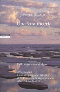 Una vita incerta - Peter Stamm - Libro Neri Pozza 2002, I narratori delle tavole | Libraccio.it