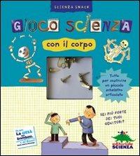 Gioco scienza con il corpo. Con gadget - Delphine Grinberg - Libro Editoriale Scienza 2009, Scienza Snack | Libraccio.it