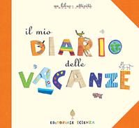 Il mio diario delle vacanze - Anne Weiss - Libro Editoriale Scienza 2008, Laboratorio minimo | Libraccio.it