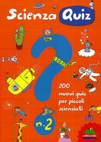 Scienza quiz. 200 nuovi quiz per piccoli scienziati. Ediz. illustrata. Vol. 2 - Giacomo Spallacci - Libro Editoriale Scienza 2011, Quiz scintillanti | Libraccio.it