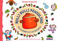 Bolli, bolli pentolino fai la pappa al mio bambino  - Libro Editoriale Scienza 2011, Fuori collana | Libraccio.it