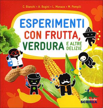 Esperimenti con frutta, verdura e altre delizie - Claudia Bianchi, Annalisa Bugini, Lorenzo Monaco - Libro Editoriale Scienza 2012, A tutta scienza | Libraccio.it