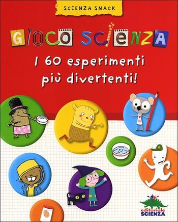 Gioco scienza. Tanti nuovi facili esperimenti - Delphine Grinberg - Libro Editoriale Scienza 2013, Scienza Snack | Libraccio.it