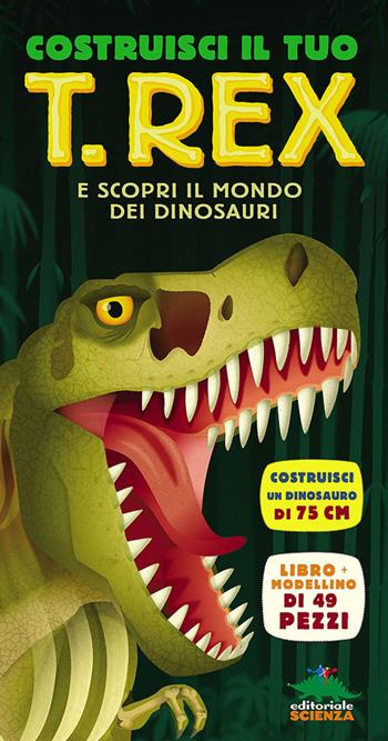 Costruisci il tuo T-Rexe scopri il mondo dei dinosauri. Libro pop-up. Con modellino di 49 pezzi - Darren Naish - Libro Editoriale Scienza 2014, Pop-up & co. | Libraccio.it