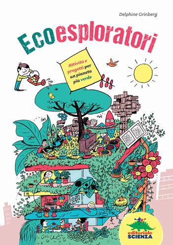 Ecoesploratori - Delphine Grinberg - Libro Editoriale Scienza 2015, A tutta scienza | Libraccio.it