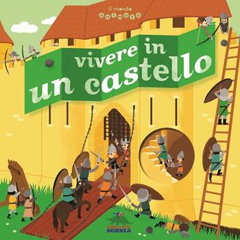 Vivere in un castello. Il mondo animato - Brigitte Coppin - Libro Editoriale Scienza 2015, Pop-up & co. | Libraccio.it