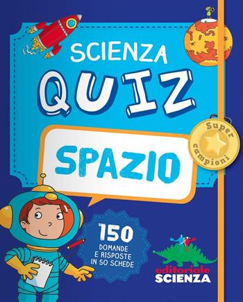 Spazio. Scienza quiz. 150 domande e risposte in 50 schede - Adèle Pedrola - Libro Editoriale Scienza 2016, Quiz | Libraccio.it