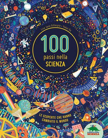100 passi nella scienza - Lisa Jane Gillespie - Libro Editoriale Scienza 2017, A tutta scienza | Libraccio.it