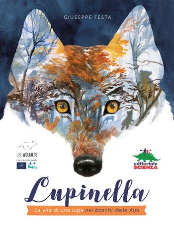 Lupinella. La vita di una lupa nei boschi delle Alpi - Giuseppe Festa - Libro Editoriale Scienza 2018, A tutta scienza | Libraccio.it