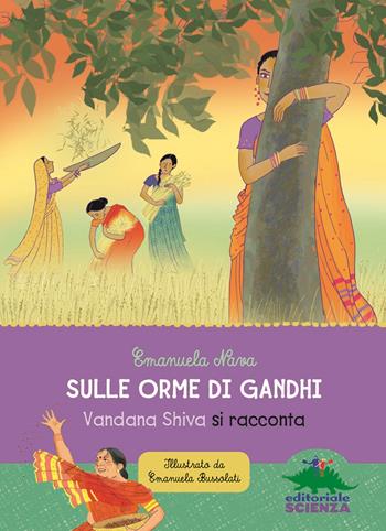 Sulle orme di Gandhi. Vandana Shiva si racconta - Emanuela Nava - Libro Editoriale Scienza 2018, Donne nella scienza | Libraccio.it