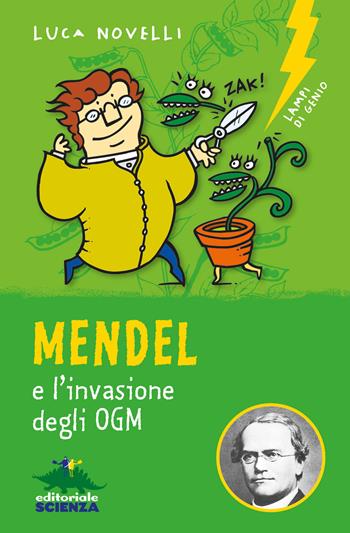 Mendel e l'invasione degli OGM. Nuova ediz. - Luca Novelli - Libro Editoriale Scienza 2019, Lampi di genio | Libraccio.it