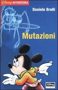 Mutazioni - Daniele Brolli - Libro Disney Libri 2001, Disney avventura | Libraccio.it