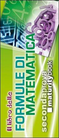 Il libro delle formule di matematica. Formulario completo portatile. Per l'esame di maturità  - Libro Maturity Book 2012 | Libraccio.it