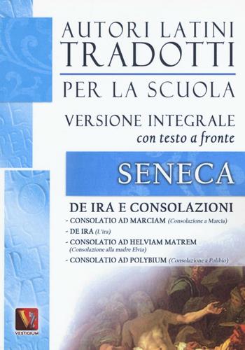 De ira e Consolazioni. Testo latino a fronte. Ediz. integrale - Lucio Anneo Seneca - Libro Vestigium 2016, Autori latini tradotti per la scuola | Libraccio.it