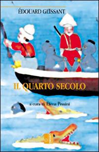 Il quarto secolo - Édouard Glissant - Libro Edizioni Lavoro 2001, L'altra riva | Libraccio.it