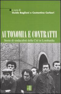 Autonomia e contratti. Storie di sindacalisti della Cisl in Lombardia  - Libro Edizioni Lavoro 2006, Le nostre storie | Libraccio.it