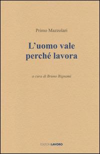 L' uomo vale perché lavora - Primo Mazzolari - Libro Edizioni Lavoro 2014 | Libraccio.it