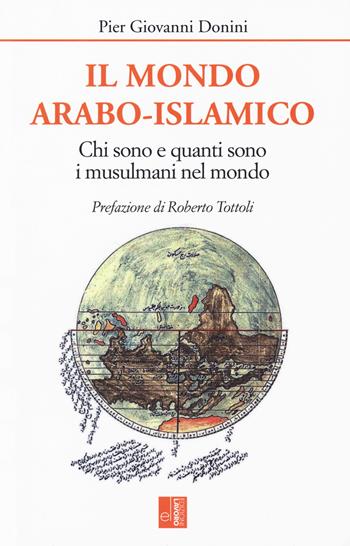 Il mondo arabo-islamico. Chi sono e quanti sono i musulmani nel mondo - Pier Giovanni Donini - Libro Edizioni Lavoro 2018, Islam | Libraccio.it